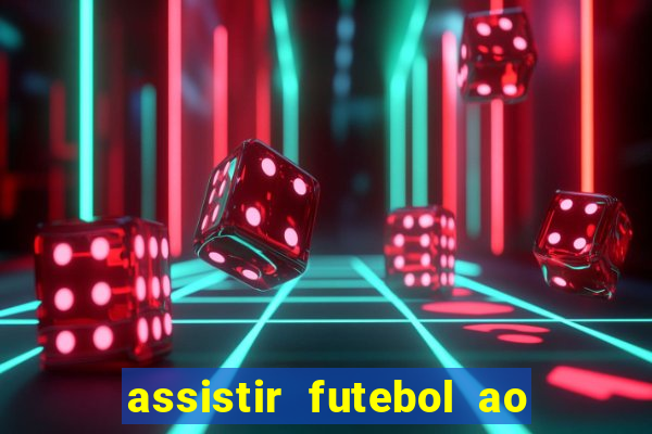 assistir futebol ao vivo sem travar