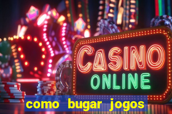 como bugar jogos de cassino