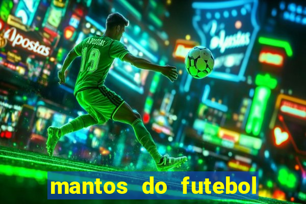 mantos do futebol jogos de hoje na tv