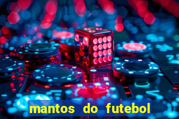 mantos do futebol jogos de hoje na tv