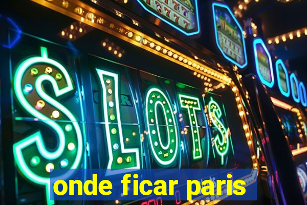 onde ficar paris