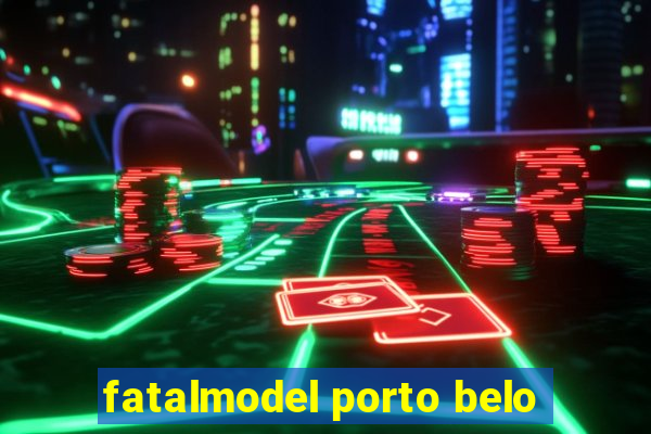 fatalmodel porto belo