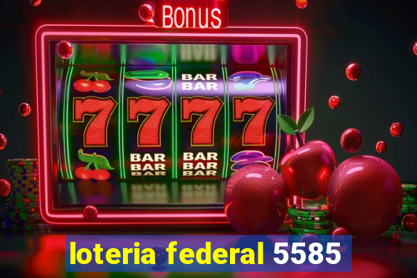 loteria federal 5585