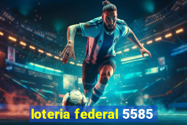 loteria federal 5585