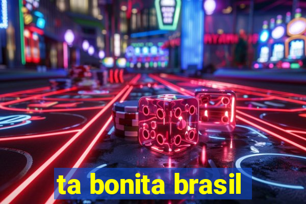 ta bonita brasil