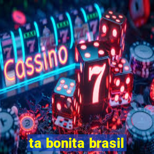 ta bonita brasil