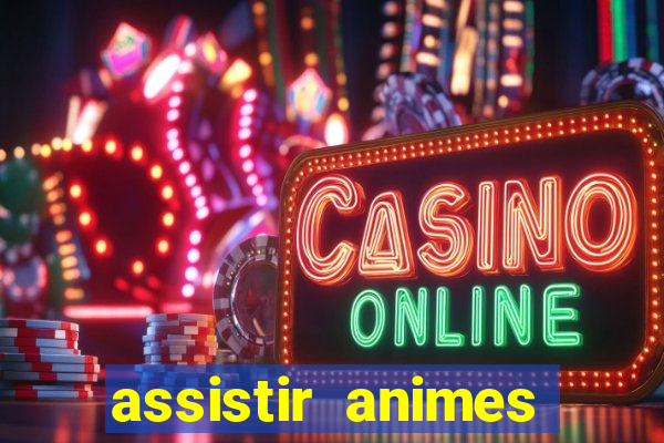 assistir animes online dublado