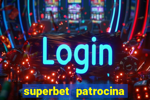 superbet patrocina quais times