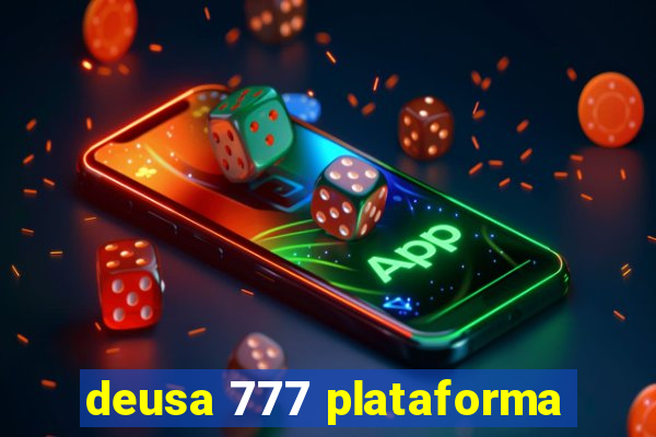 deusa 777 plataforma