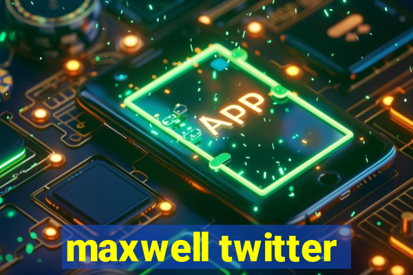 maxwell twitter