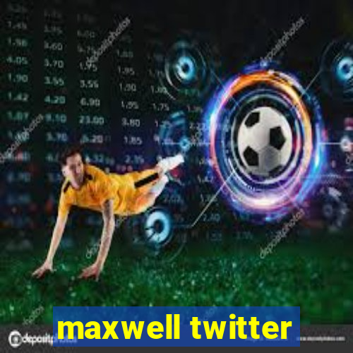 maxwell twitter