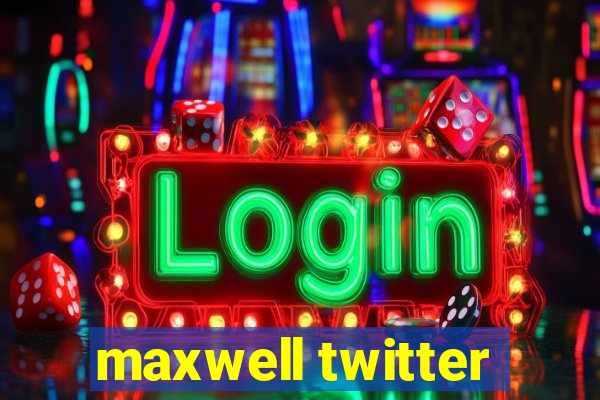 maxwell twitter