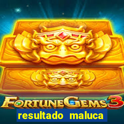 resultado maluca bahia de hoje