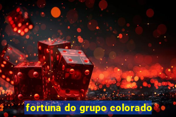 fortuna do grupo colorado