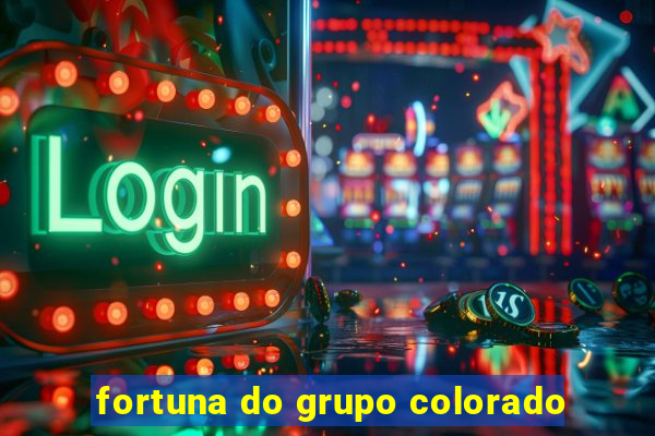 fortuna do grupo colorado