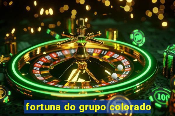 fortuna do grupo colorado