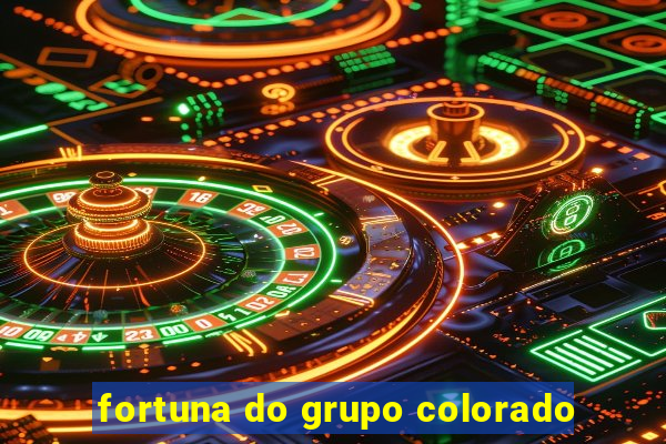 fortuna do grupo colorado