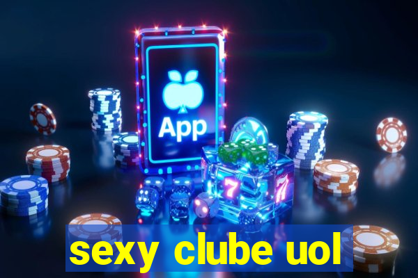 sexy clube uol