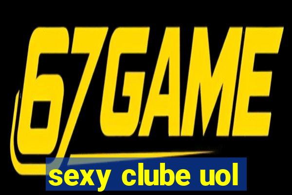 sexy clube uol