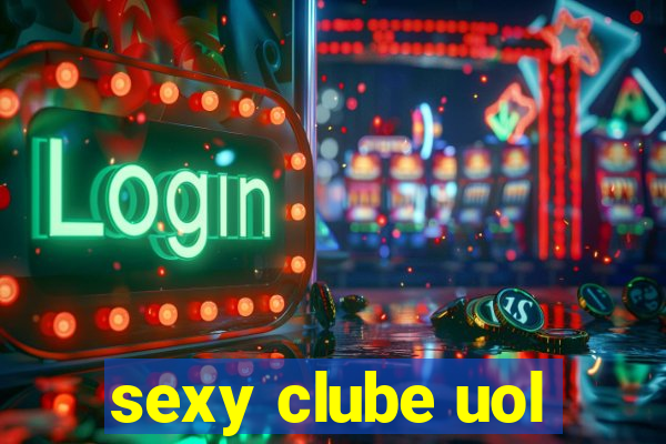 sexy clube uol