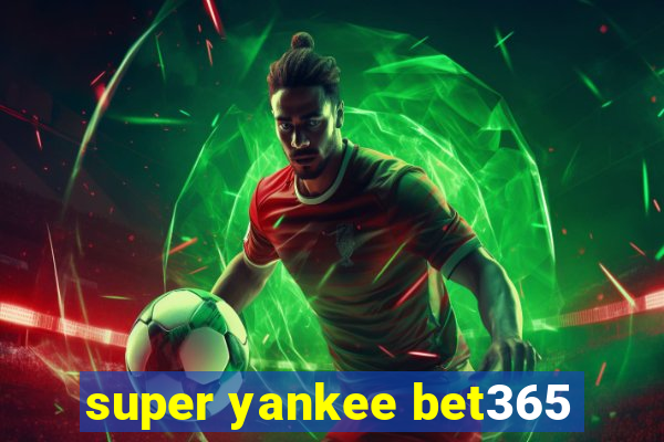 super yankee bet365