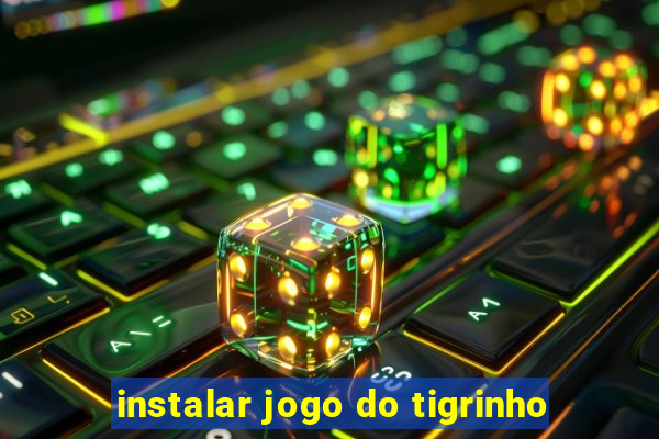 instalar jogo do tigrinho