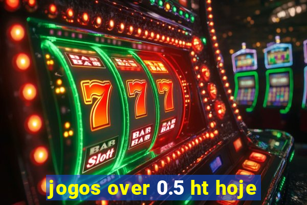 jogos over 0.5 ht hoje