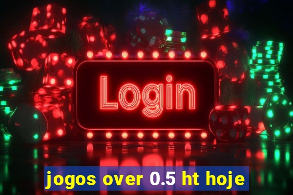 jogos over 0.5 ht hoje