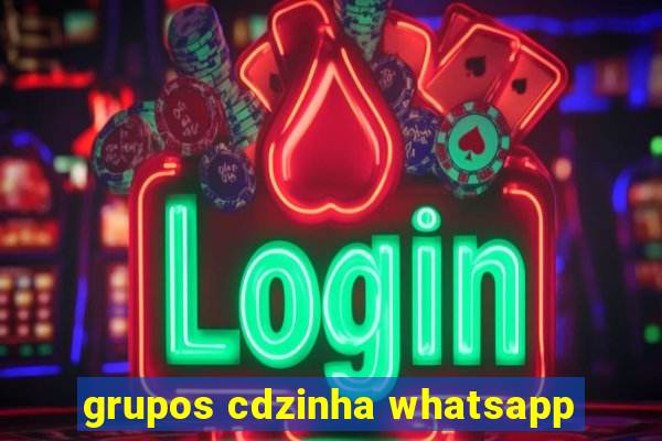 grupos cdzinha whatsapp