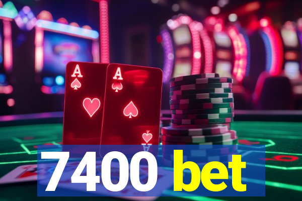 7400 bet