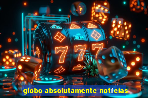 globo absolutamente notícias