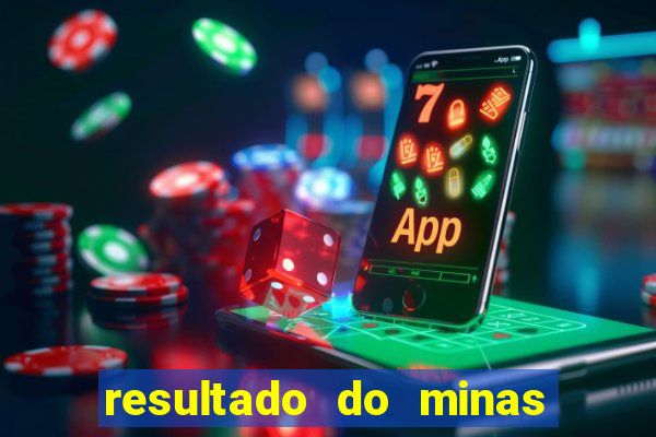 resultado do minas cap hoje