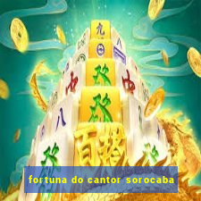 fortuna do cantor sorocaba