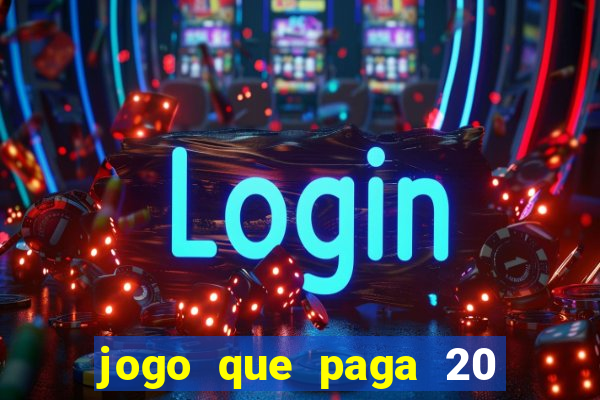 jogo que paga 20 reais para se cadastrar