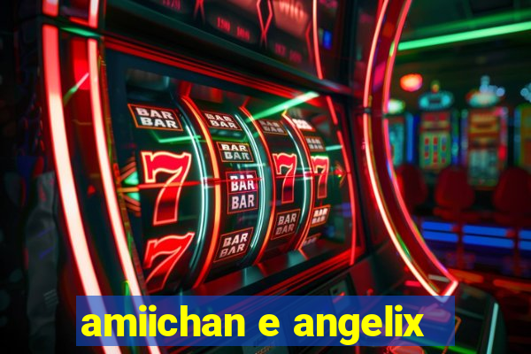 amiichan e angelix