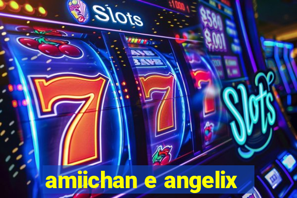 amiichan e angelix