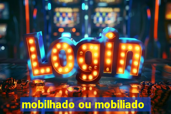 mobilhado ou mobiliado