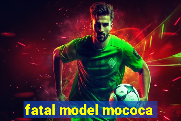 fatal model mococa