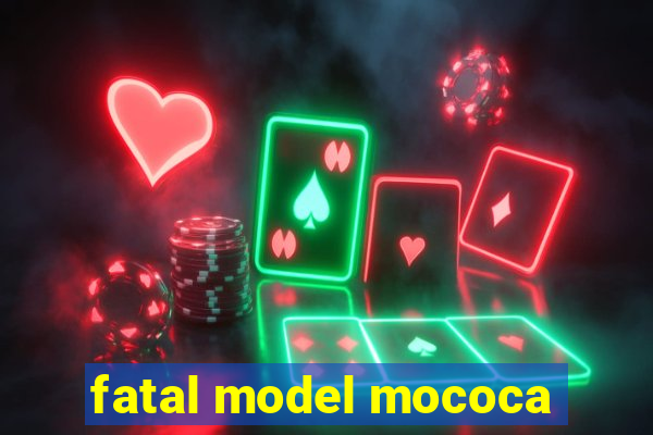 fatal model mococa