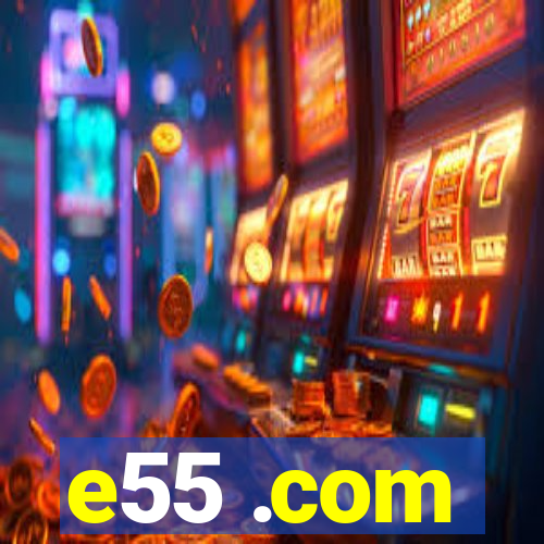 e55 .com