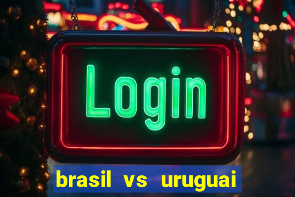 brasil vs uruguai ao vivo multicanais