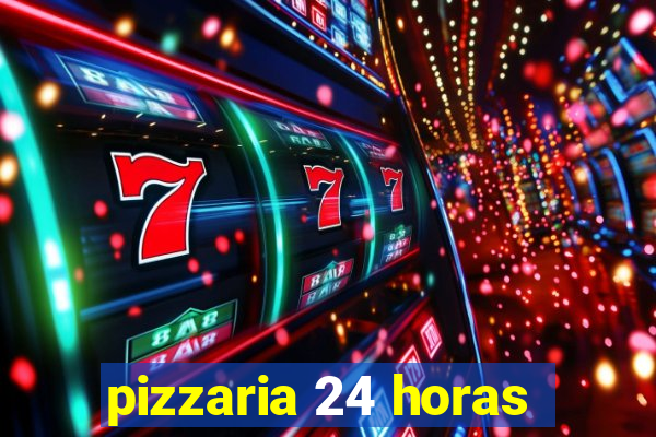 pizzaria 24 horas