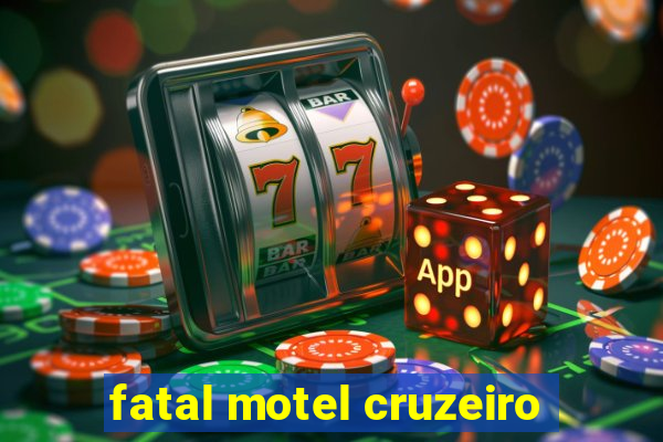 fatal motel cruzeiro