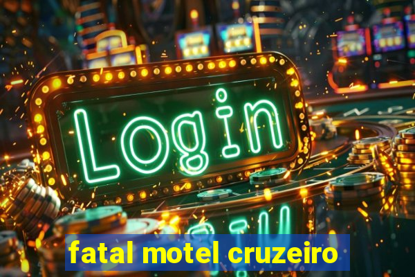 fatal motel cruzeiro