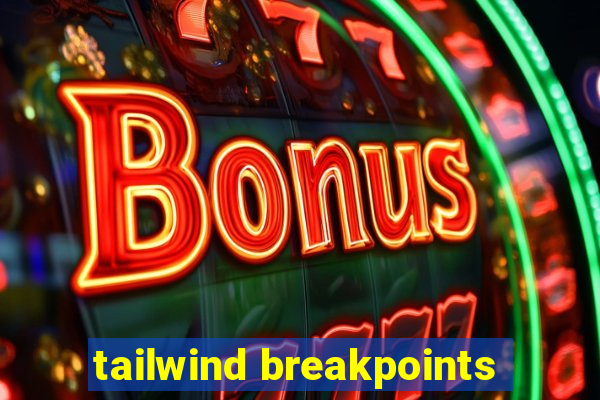 tailwind breakpoints