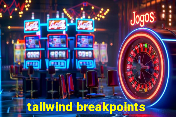 tailwind breakpoints