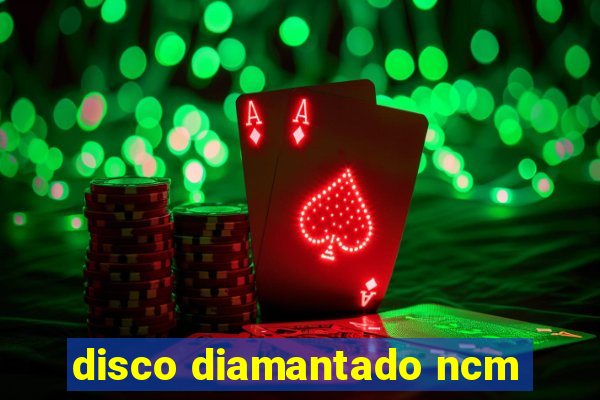 disco diamantado ncm