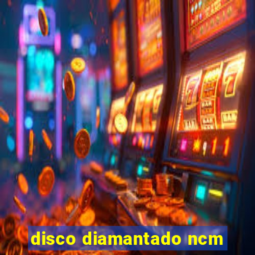 disco diamantado ncm