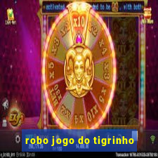 robo jogo do tigrinho