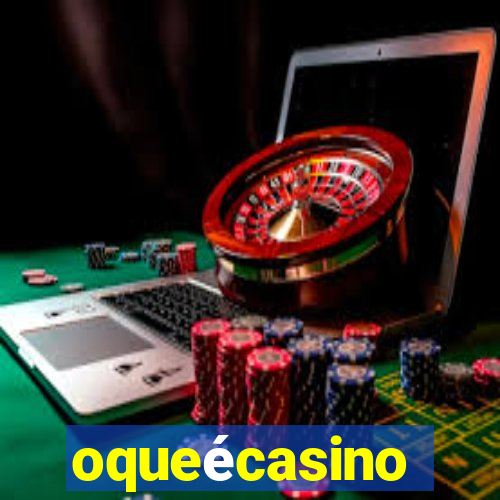 oqueécasino